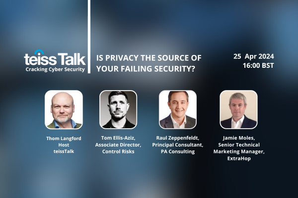teissTalk: Is privacy the source of your failing security?