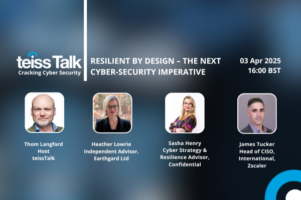 teissTalk: Resilient by design – the next cyber-security imperative