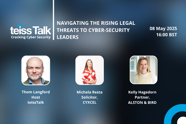 teissTalk: Navigating the rising legal threats to cyber-security leaders