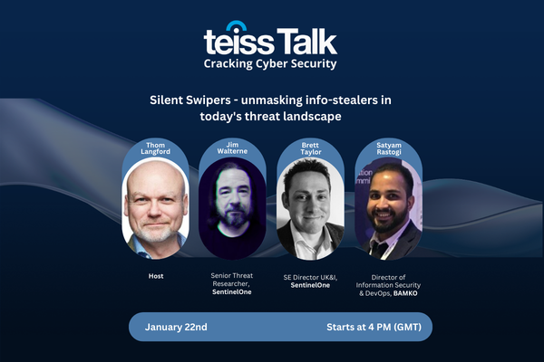 teissTalk: Silent Swipers - unmasking info-stealers in today's threat landscape