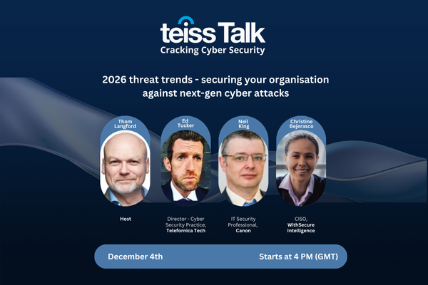 teissTalk: 2026 threat trends - securing your organisation against next-gen cyber attacks
